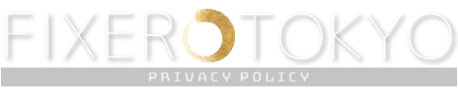 FIXER.TOKYO Privacy Policy